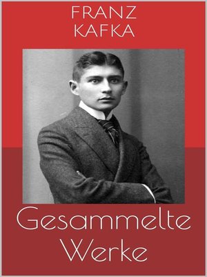 cover image of Gesammelte Werke (Vollständige und illustrierte Ausgaben--Die Verwandlung, Das Urteil, Der Prozess u.v.m.)
